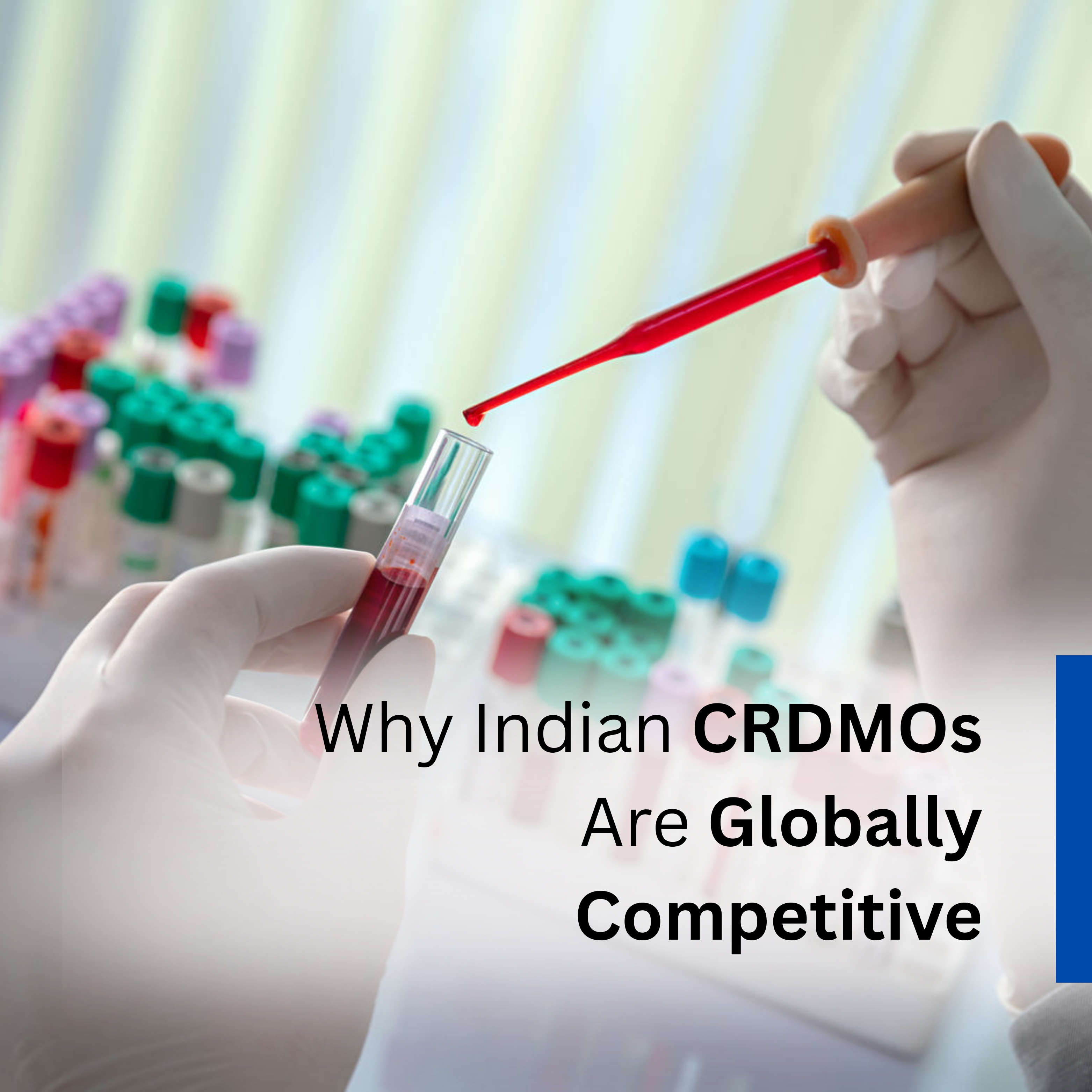 Why Indian CRDMOs Are Globally Competitive Why Indian CRDMOs Are Globally Competitive
